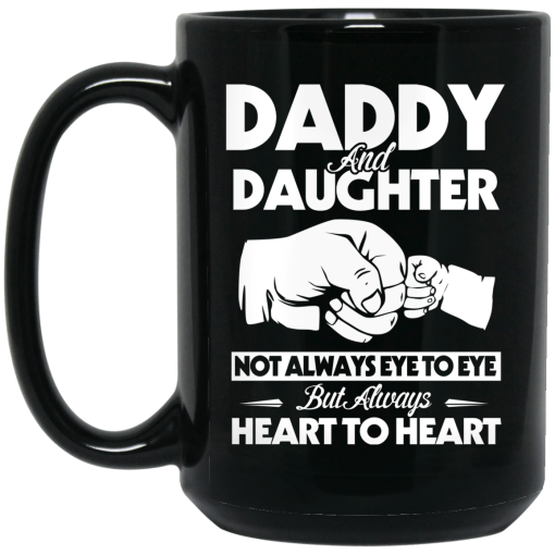 Daddy And Daughter Not Always Eye To Eye But Always Heart To Heart Mug 3