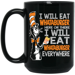 Dr. Seuss I Will Eat Whataburger Here Or There I Will Eat Whataburger Every Where Mug 5