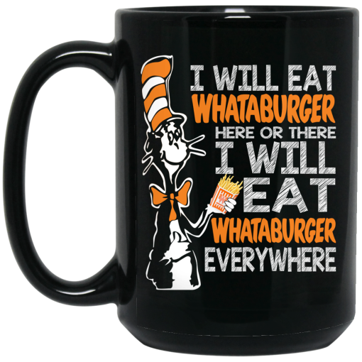 Dr. Seuss I Will Eat Whataburger Here Or There I Will Eat Whataburger Every Where Mug 3