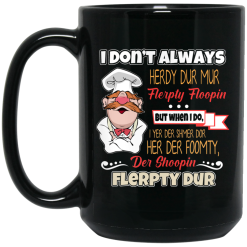 I Don't Always Herdy Bur Mur Flerpty Floopin - Fozzie Bear Mug 5