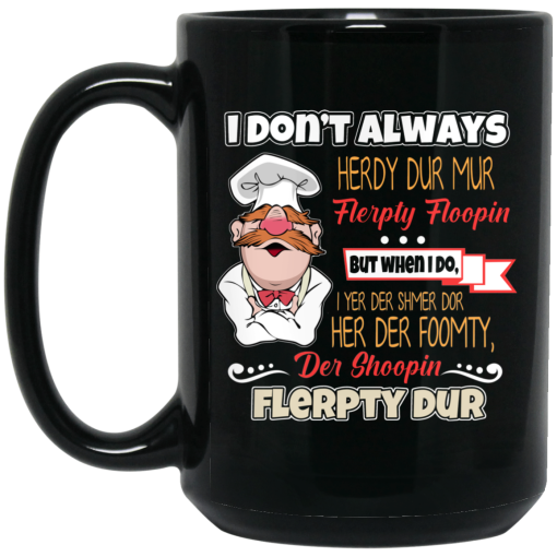I Don't Always Herdy Bur Mur Flerpty Floopin - Fozzie Bear Mug 4