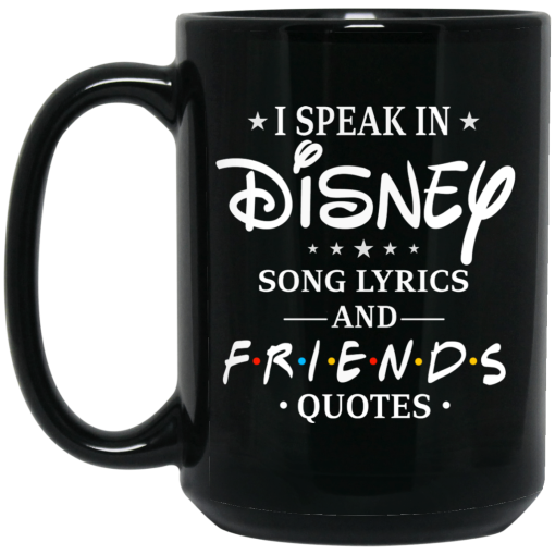 I Speak In Disney Song Lyrics and Friends Quotes Mug 4