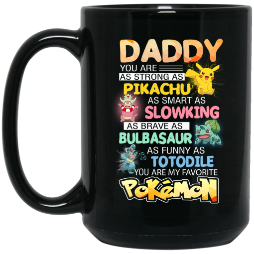 Daddy You Are As Strong As Pikachu As Smart As Slowking As Brave As Bulbasaur As Funny As Totodile You Are My Favorite Pokemon Mug 3