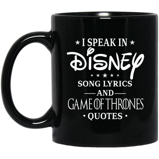 I Speak In Disney Song Lyrics and Game Of Thrones Quotes Mug 5