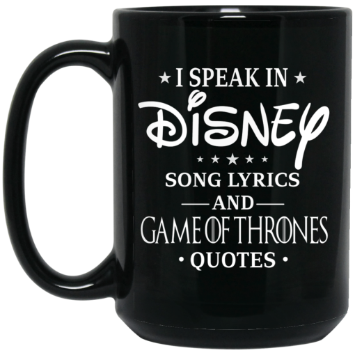 I Speak In Disney Song Lyrics and Game Of Thrones Quotes Mug 3