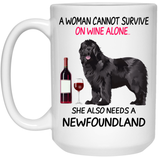 A Woman Cannot Survive On Wine Alone She Also Needs A Newfoundland Mug 4