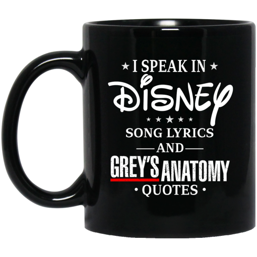 I Speak In Disney Song Lyrics and Grey’s Anatomy Quotes Mug 4