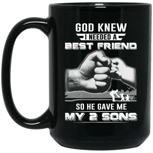 God Knew I Needed A Best Friend So He Gave My Two Sons Mug 4