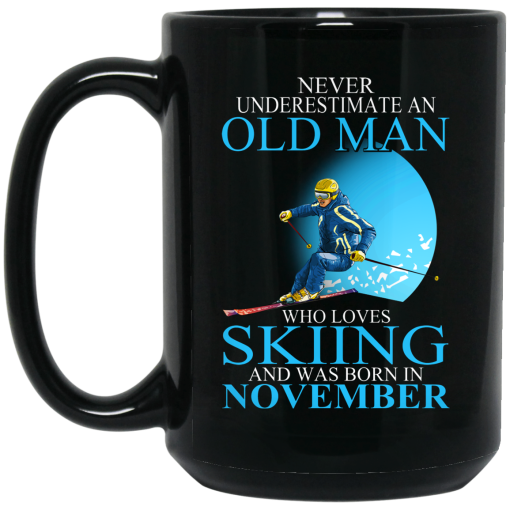 Never Underestimate An Old Man Who Loves Skiing And Was Born In November Mug 3