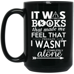 It Was Books That Made Me Feel That Perhaps I Wasn't Completely Alone Mug 5