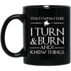 That’s What I Do I Turn Burn And I Know Things Mug 3
