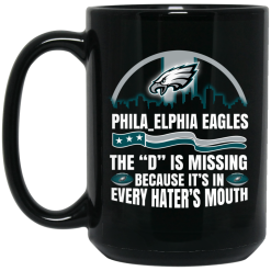 Philadelphia Eagles The D Is Missing Because It's In Every Hater's Mouth Mug 5
