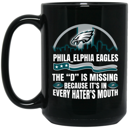Philadelphia Eagles The D Is Missing Because It's In Every Hater's Mouth Mug 3