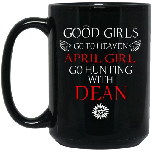 Supernatural Good Girls Go To Heaven April Girl Go Hunting With Dean Mug 4