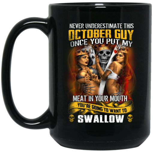 Never Underestimate This October Guy Once You Put My Meat In You Mouth Mug 3