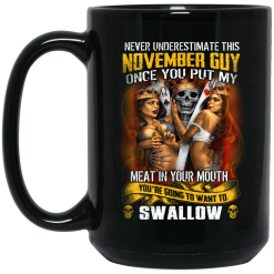 Never Underestimate This November Guy Once You Put My Meat In You Mouth Mug 5