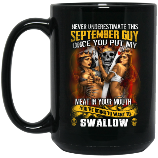 Never Underestimate This September Guy Once You Put My Meat In You Mouth Mug 3