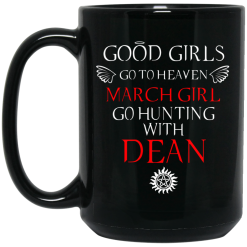 Supernatural Good Girls Go To Heaven March Girl Go Hunting With Dean Mug 5
