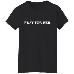 Pray For Her Future Shirts, Hoodies, Long Sleeve 33
