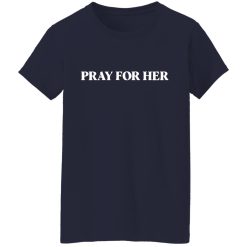 Pray For Her Future Shirts, Hoodies, Long Sleeve 37