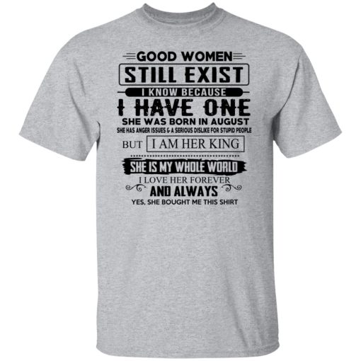 Good Women Still Exist I Have One She Was Born In August T-Shirts, Hoodies, Long Sleeve 6