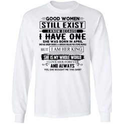Good Women Still Exist I Have One She Was Born In April T-Shirts, Hoodies, Long Sleeve 37
