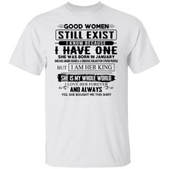 Good Women Still Exist I Have One She Was Born In January T-Shirts, Hoodies, Long Sleeve 26