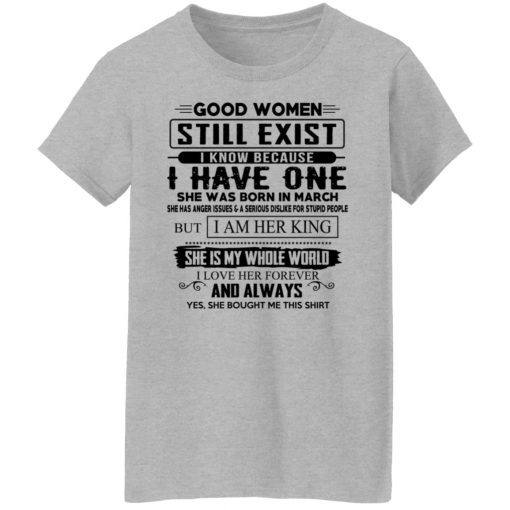 Good Women Still Exist I Have One She Was Born In March T-Shirts, Hoodies, Long Sleeve 12