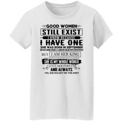 Good Women Still Exist I Have One She Was Born In September T-Shirts, Hoodies, Long Sleeve 31