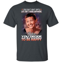 Jane Marczewski Nightbirde You Can’t Wait Until Life Isn’t Hard Anymore Before You Decide To Be Happy T-Shirts, Hoodies, Long Sleeve 27