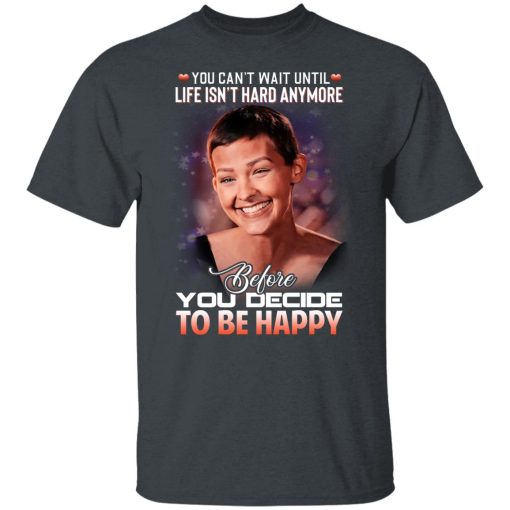 Jane Marczewski Nightbirde You Can’t Wait Until Life Isn’t Hard Anymore Before You Decide To Be Happy T-Shirts, Hoodies, Long Sleeve 3