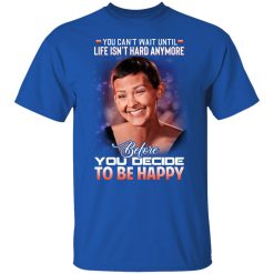 Jane Marczewski Nightbirde You Can’t Wait Until Life Isn’t Hard Anymore Before You Decide To Be Happy T-Shirts, Hoodies, Long Sleeve 31