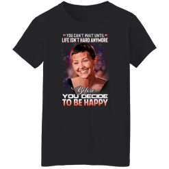 Jane Marczewski Nightbirde You Can’t Wait Until Life Isn’t Hard Anymore Before You Decide To Be Happy T-Shirts, Hoodies, Long Sleeve 33
