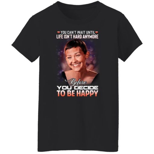 Jane Marczewski Nightbirde You Can’t Wait Until Life Isn’t Hard Anymore Before You Decide To Be Happy T-Shirts, Hoodies, Long Sleeve 9