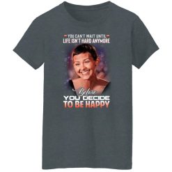 Jane Marczewski Nightbirde You Can’t Wait Until Life Isn’t Hard Anymore Before You Decide To Be Happy T-Shirts, Hoodies, Long Sleeve 35