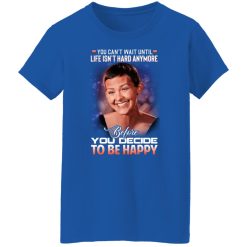 Jane Marczewski Nightbirde You Can’t Wait Until Life Isn’t Hard Anymore Before You Decide To Be Happy T-Shirts, Hoodies, Long Sleeve 39