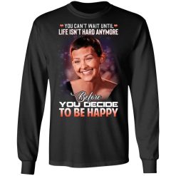 Jane Marczewski Nightbirde You Can’t Wait Until Life Isn’t Hard Anymore Before You Decide To Be Happy T-Shirts, Hoodies, Long Sleeve 41