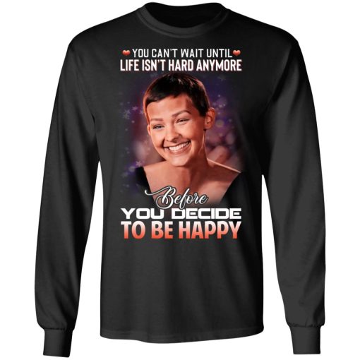 Jane Marczewski Nightbirde You Can’t Wait Until Life Isn’t Hard Anymore Before You Decide To Be Happy T-Shirts, Hoodies, Long Sleeve 17