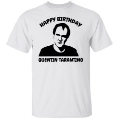Happy Birthday Quentin Tarantino Shirts, Hoodies, Long Sleeve 26