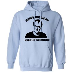 Happy Birthday Quentin Tarantino Shirts, Hoodies, Long Sleeve 45