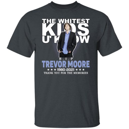 Rip Trevor Moore The Whitest Kids U' Know Thank You The Memories Shirts, Hoodies, Long Sleeve 4