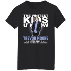 Rip Trevor Moore The Whitest Kids U' Know Thank You The Memories Shirts, Hoodies, Long Sleeve 34