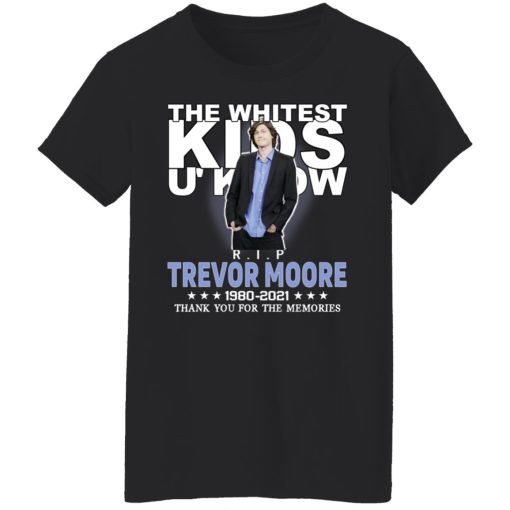 Rip Trevor Moore The Whitest Kids U' Know Thank You The Memories Shirts, Hoodies, Long Sleeve 10