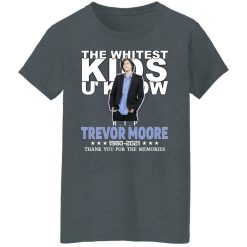 Rip Trevor Moore The Whitest Kids U' Know Thank You The Memories Shirts, Hoodies, Long Sleeve 36