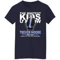 Rip Trevor Moore The Whitest Kids U' Know Thank You The Memories Shirts, Hoodies, Long Sleeve 37