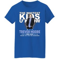 Rip Trevor Moore The Whitest Kids U' Know Thank You The Memories Shirts, Hoodies, Long Sleeve 40