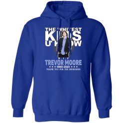 Rip Trevor Moore The Whitest Kids U' Know Thank You The Memories Shirts, Hoodies, Long Sleeve 50