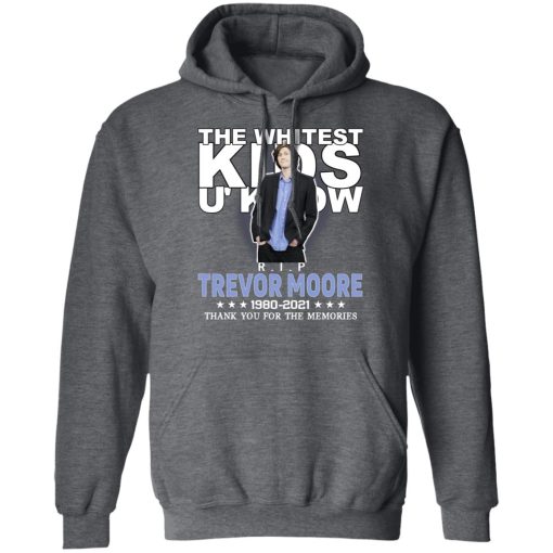 Rip Trevor Moore The Whitest Kids U' Know Thank You The Memories Shirts, Hoodies, Long Sleeve 24