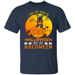 I Have Been Ready For Halloween Since Last Halloween T-Shirts, Hoodies, Long Sleeve 30
