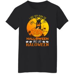 I Have Been Ready For Halloween Since Last Halloween T-Shirts, Hoodies, Long Sleeve 33